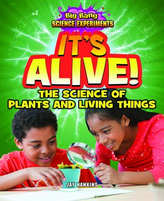 It's alive! : the science of plants and living things