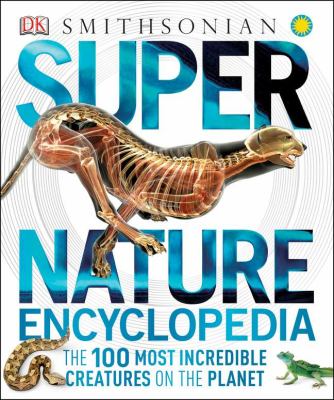 Super nature encyclopedia : the 100 most incredible creatures on the planet