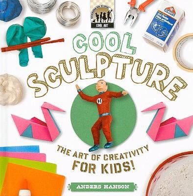 Cool sculpture : the art of creativity for kids