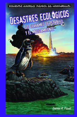 Desastres ecológicos : los derrames de petróleo yel medioambiente