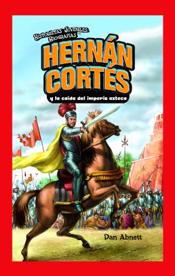 Hernn Cortés y la caída del imperio azteca