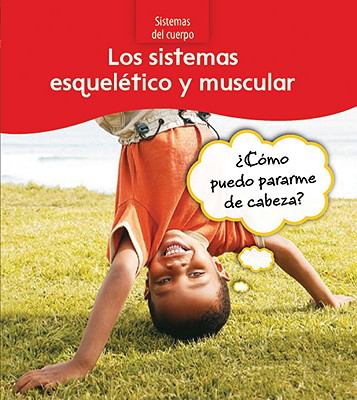 Los sistemas esquelético y muscular : cómo puedo pararme de cabeza?