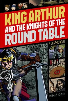 King Arthur and the Knights of the Round Table : a graphic novel