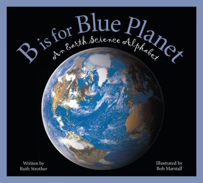 B is for blue planet : An earth science alphabet