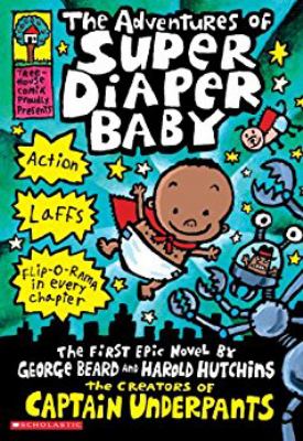 The adventures of super diaper baby : the first graphic novel by George Beard and Harold Hutchins
