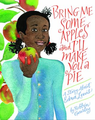 Bring me some apples and I'll make you a pie : a story about Edna Lewis