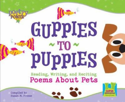 Guppies to puppies : reading, writing, and reciting poems about pets