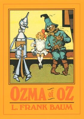 Ozma of Oz : a record of her adventures with Dorothy Gale of Kansas, the Yellow Hen, the Scarecrow, the Tin Woodman, Tiktok, the Cowardly Lion and the Hungry Tiger; besides other good people too numerous to mention faithfully recorded herein