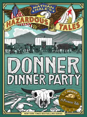 Nathan Hale's hazardous tales : Donner dinner party