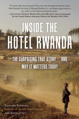 Inside the Hotel Rwanda : the surprising true story ... and why it matters today