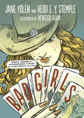 Bad girls : sirens, Jezebels, murderesses, thieves & other female villains