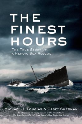 The finest hours : the true story of a heroic sea rescue