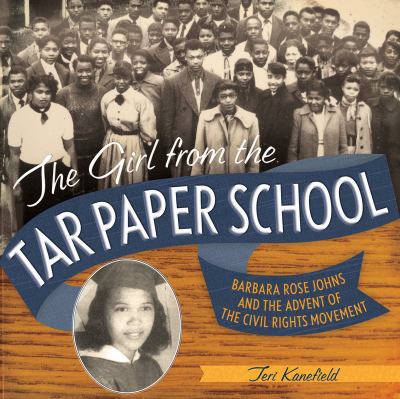 The girl from the tar paper school : Barbara Rose Johns and the advent of the civil rights movement