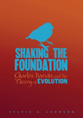 Shaking the foundation : Charles Darwin and the theory of evolution