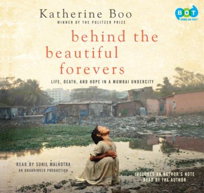 Behind the beautiful forevers : life, death, and hope in a Mumbai undercity