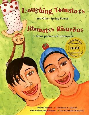 Laughing tomatoes and other spring poems = Jitomates risueños y otros poemas de primavera : poems