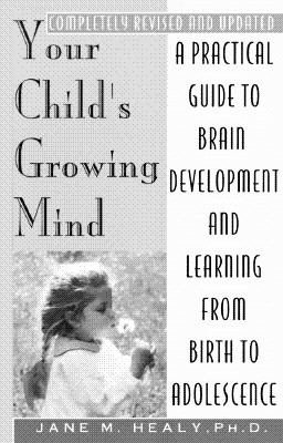 Your child's growing mind : brain development and learning from birth to adolescence