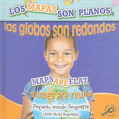 Los mapas son planos, los globos son redondos = Maps are flat, globes are round