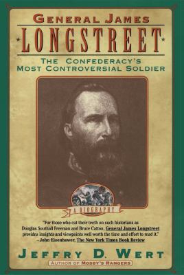 General James Longstreet : the Confederacy's most controversial soldier : a biography