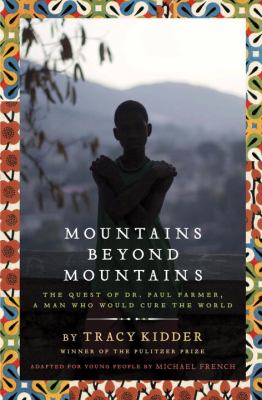 Mountains beyond mountains : the quest of Dr. Paul Farmer, a man who would cure the world