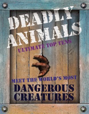 Deadly animals : ultimate top tens