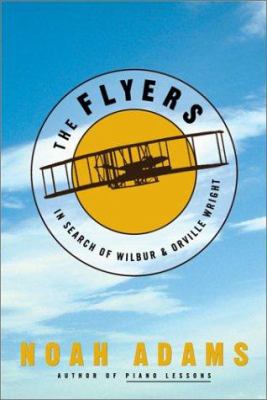 The flyers : in search of Wilbur and Orville Wright
