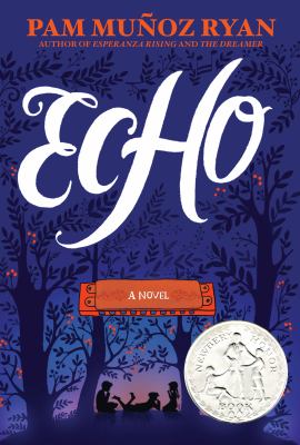 Echo : a novel by Pam Muñoz Ryan ; decorations by Dinara Mirtalipova