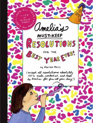 Amelia's must-keep resolutions for the best year ever! : (except all resolutions absolutely 100% made, worked at, and kept by Amelia fo rfun all year long!)