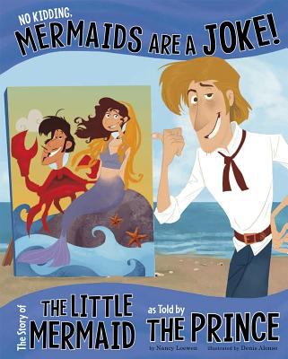 No kidding, mermaids are a joke! : the story of the little mermaid as told by the prince