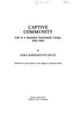 Captive community : life in a Japanese internment camp, 1941-1945