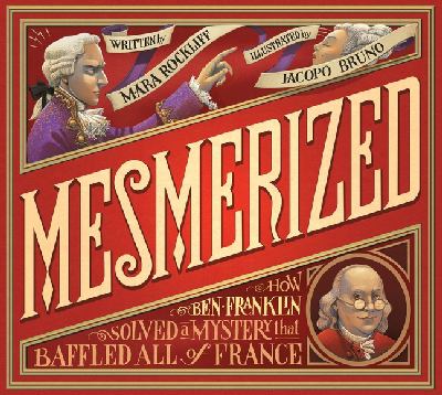 Mesmerized : how Ben Franklin solved a mystery that baffled all of France