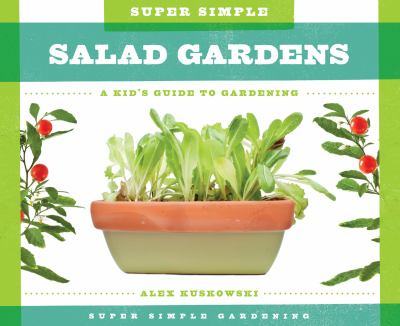 Super simple salad gardens : a kid's guide to gardening