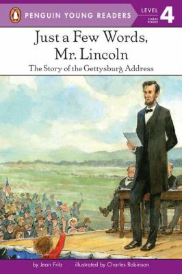 Just a few words, Mr. Lincoln : the story of the Gettysburg Address