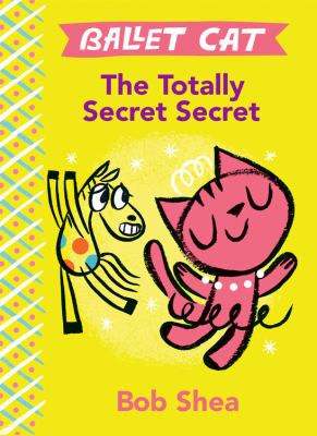 Ballet Cat : the totally secret secret. The totally secret secret /