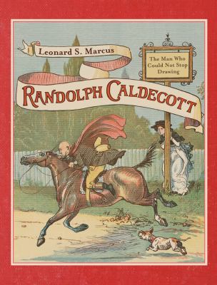 Randolph Caldecott  : the man who could not stop drawing