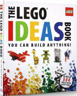 The LEGO ideas book : you can build anything!