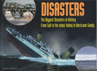 Disasters : the biggest disasters in history from salt in the Indus Valley to Hurricane Sandy
