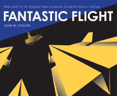 Fantastic flight : freestyle fold and fly paper airplanes