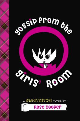 Gossip from the girls' room : a Blogtastic! novel