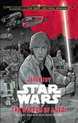 Star Wars the weapon of a jedi : a Luke Skywalker adventure