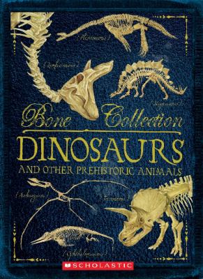 Bone collection : dinosaurs and other prehistoric animals