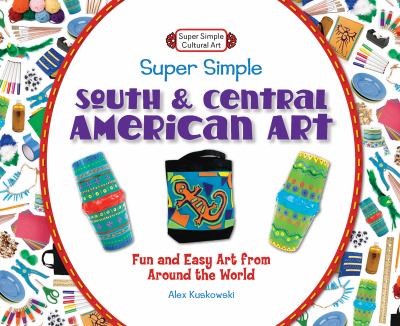 Super simple South & Central American art : fun and easy art from around the world