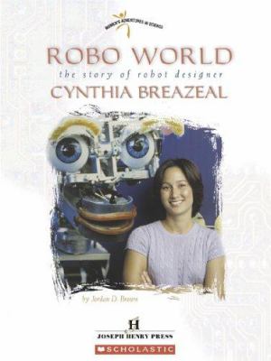 Robo world : the story of robot designer Cynthia Breazeal