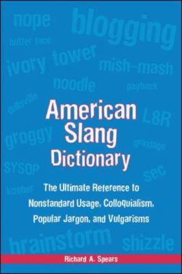 American slang dictionary : the ultimate reference to nonstandard usage, colloquialisms, popular jargon, and vulgarisms