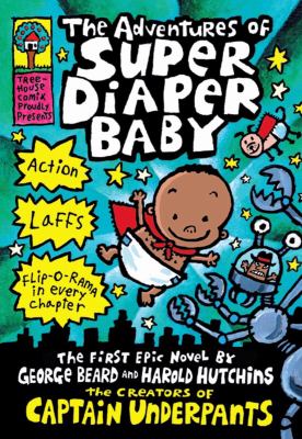 The adventures of Super Diaper Baby : the first epic novel by George Beard and Harold Hutchins