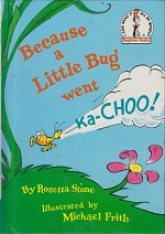 Because a little bug went ka-choo!