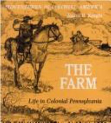 The Farm : life in colonial Pennsylvania