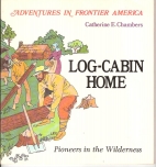 Log-cabin home : pioneers in the wilderness