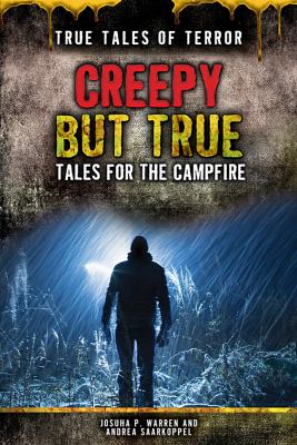 Creepy but true : tales for the campfire