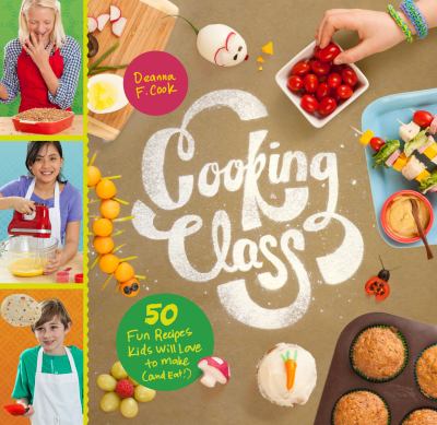 Cooking class : 57 fun recipes kids will love to make (and eat!)